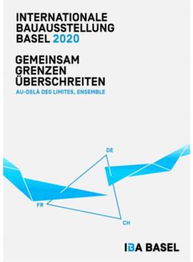预订【德语】 Internationale Bauausstellung Basel 2020: Gemeinsam Grenzen überschreiten:Au delà des limites, ensemble
