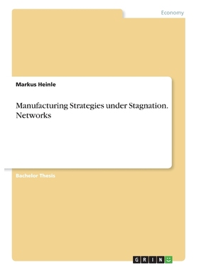 按需印刷Manufacturing Strategies under Stagnation. Networks[9783668857957]