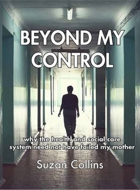 预订Beyond My Control:Why the Health and Social Care System Need Not Have Failed My Mother