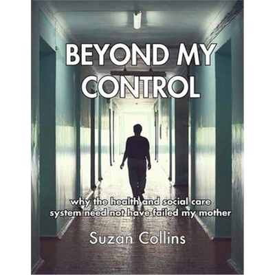 预订不退不换Beyond My Control:Why the Health and Social Care System Need Not Have Failed My Mother