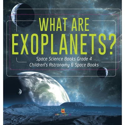 预订不退不换What Are Exoplanets? | Space Science Books Grade 4 | Children's Astronomy & Space Books