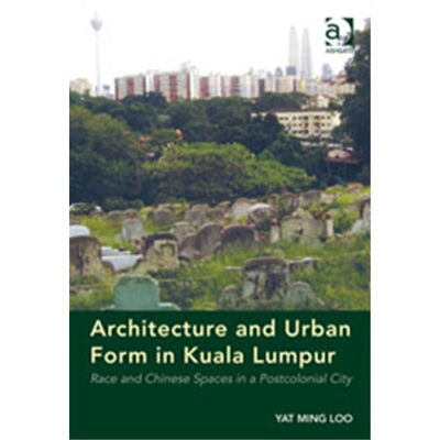 预订不退不换Architecture and Urban Form in Kuala Lumpur:Race and Chinese Spaces in a Postcol[9781409445975]