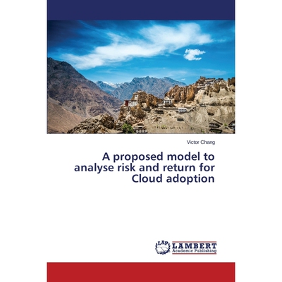 按需印刷不退不换A proposed model to analyse risk and return for Cloud adoption[9783659587696]