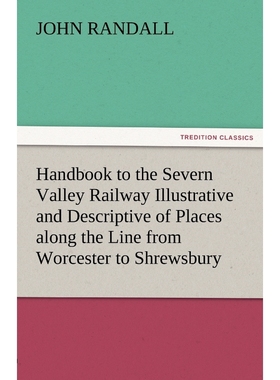 预订Handbook to the Severn Valley Railway Illustrative and Descriptive of Places Along the Line from Wor