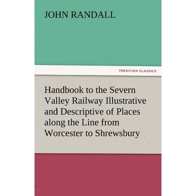 预订Handbook to the Severn Valley Railway Illustrative and Descriptive of Places Along the Line from Wor