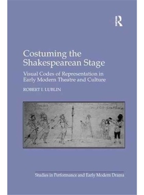 预订Costuming the Shakespearean Stage:Visual Codes of Representation in Early Modern[9781138259812]