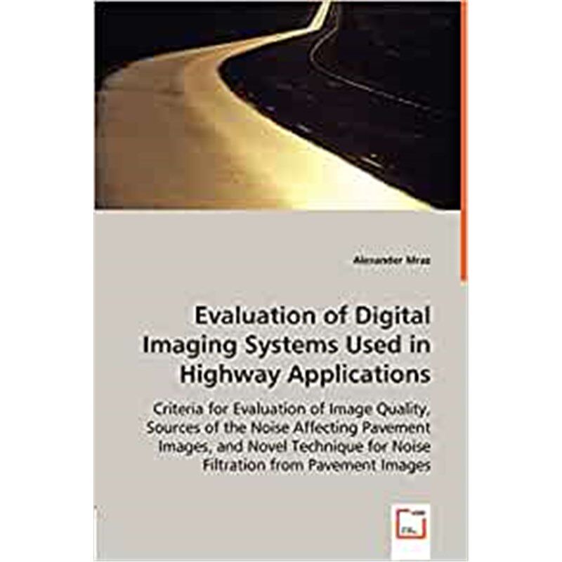 按需印刷不退不换Evaluation of Digital Imaging Systems Used in Highway Applications[9783639017755]
