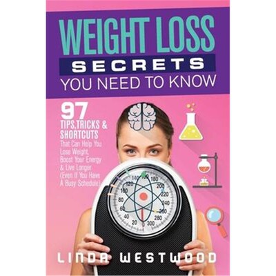 预订Weight Loss Secrets You Need to Know:97 Tips, Tricks & Shortcuts That Can Help You Lose Weight, Boost Your Energy &