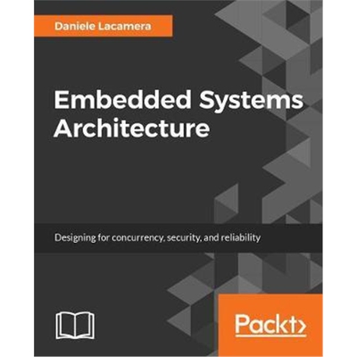 预订不退不换Embedded Systems Architecture:Explore architectural concepts, pragmatic design patterns, and best practices