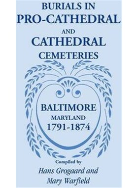 按需印刷不退不换Burials in Pro-Cathedral and Cathedral Cemeteries, Baltimore, Maryland, 1791-1874[9781585499229]