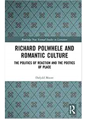 按需印刷不退不换Richard Polwhele and Romantic Culture:The Politics of Reaction and the Poetics of Place[9780367651572]