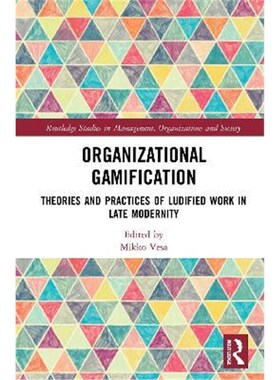 按需印刷不退不换Organizational Gamification:Theories and Practices of Ludified Work in Late Modernity[9780367321185]