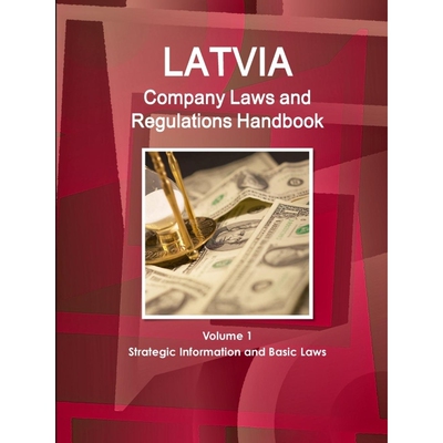 按需印刷不退不换Latvia Company Laws and Regulations Handbook Volume 1 Strategic Information and Basic Laws[9781433070167