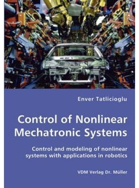预订Control of Nonlinear Mechatronic Systems - Control and modeling of nonlinear systems with applicatio