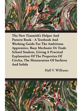 预订The New Tinsmith's Helper And Pattern Book - A Textbook And Working Guide For The Ambitious Apprenti