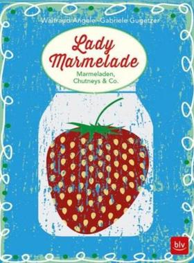 预订【德语】 Lady Marmelade:Marmeladen, Chutneys & Co.