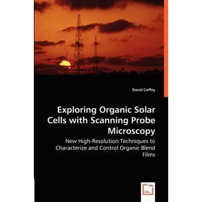 预订不退不换Exploring Organic Solar Cells with Scanning Probe Microscopy - New High-Resolution Techniques to Cha