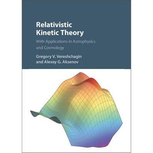 按需印刷不退不换Relativistic Kinetic Theory:With Applications in Astrophysics and Cosmology[9781107048225]