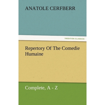 按需印刷Repertory of the Comedie Humaine, Complete, a - Z[9783842484757]