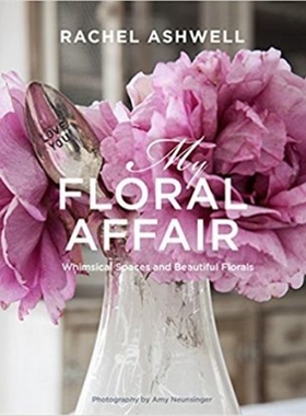 预订Rachel Ashwell: My Floral Affair:Whimsical Spaces and Beautiful Florals