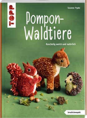 预订【德语】Pompon-Waldtiere (kreativ.kompakt). Kuschelig weich und natürlich:Noch mehr wol