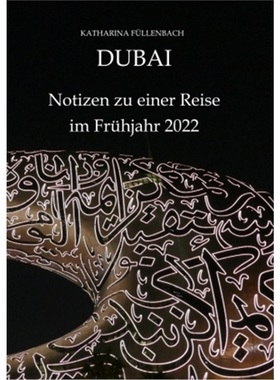 预订【德语】DUBAI - Notizen zu einer Reise im Fruhjahr 2022[9783347516915]