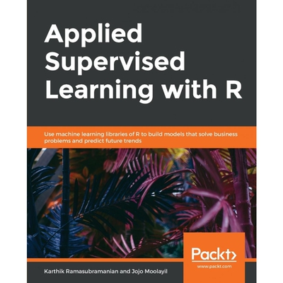 按需印刷不退不换Applied Supervised Learning with R[9781838556334]