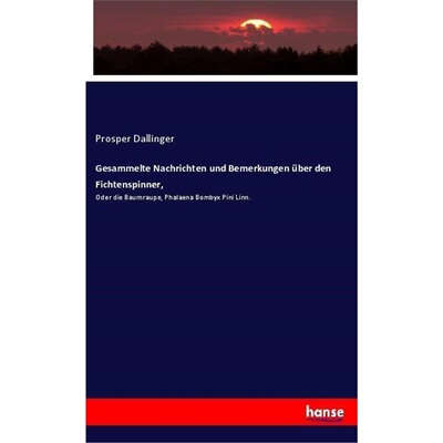 预订【德语】Gesammelte Nachrichten und Bemerkungen uber den Fichtenspinner,[9783337656843]