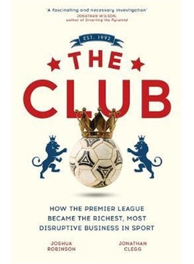 预订The Club:How the Premier League Became the Richest, Most Disruptive Business in Sport