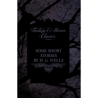 预订不退不换Some Short Stories by H. G. Wells - Including the Invasion of Mars and the Valley of the Spiders (Fa