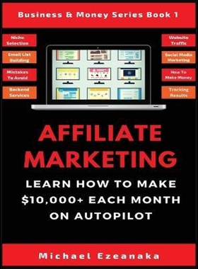 按需印刷Affiliate Marketing:Learn How to Make $10,000+ Each Month on Autopilot.[9781913361624]