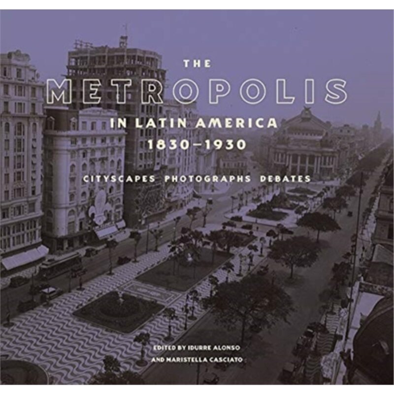预订不退不换Metropolis in Latin America, 1830-1930 - Cityscapes, Photographs, Debates[9781606066942]