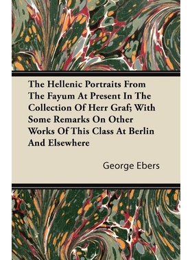 预订The Hellenic Portraits From The Fayum At Present In The Collection Of Herr Graf; With Some Remarks O