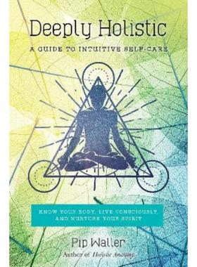 预订Deeply Holistic:A Guide to Intuitive Self-Care: Know Your Body, Live Consciously, and Nurture Yo ur Spirit