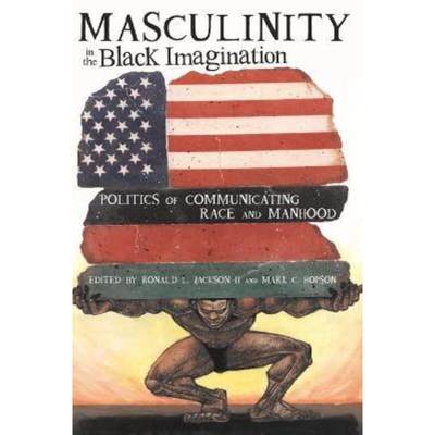 预订Masculinity in the Black Imagination:Politics of Communicating Race and Manhood