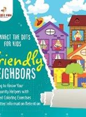 预订Connect the Dots for Kids. Friendly Neighbors:Getting to Know Your Community Helpers with Labeled Coloring Exercises