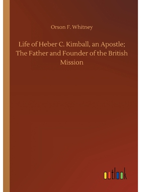按需印刷Life of Heber C. Kimball, an Apostle; The Father and Founder of the British Mission[9783732655328]