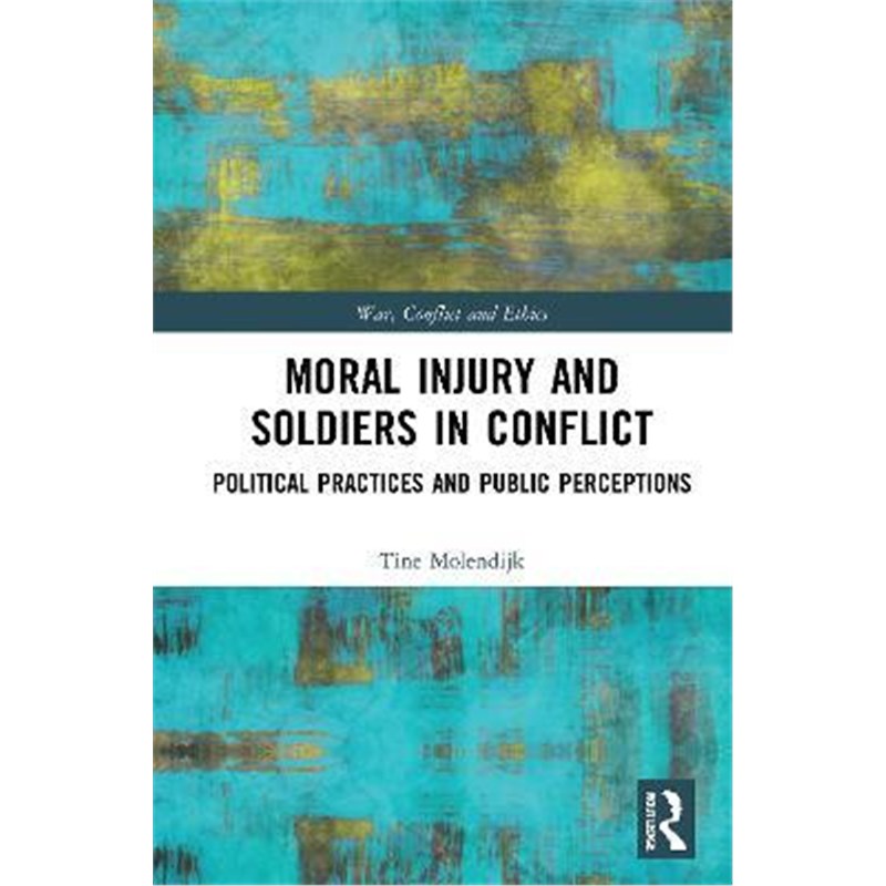 按需印刷Moral Injury and Soldiers in Conflict:Political Practices and Public Perceptions[9780367546359]