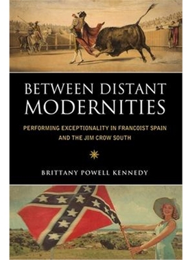 预订Between Distant Modernities:Performing Exceptionality in Francoist Spain and the Jim Crow South