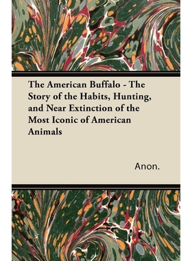预订The American Buffalo - The Story of the Habits, Hunting, and Near Extinction of the Most Iconic of A
