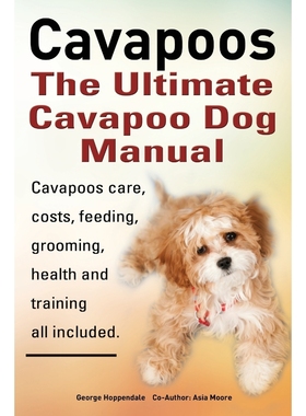 预订Cavapoos. Cavoodle. Cavadoodle. the Ultimate Cavapoo Dog Manual. Cavapoos Care, Costs, Feeding, Groo