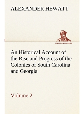 预订An Historical Account of the Rise and Progress of the Colonies of South Carolina and Georgia, Volume