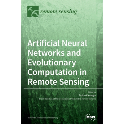 按需印刷不退不换Artificial Neural Networks and Evolutionary Computation in Remote Sensing[9783039438273]