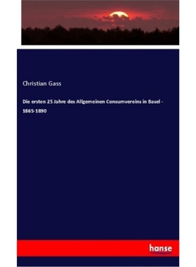 预订【德语】Die ersten 25 Jahre des Allgemeinen Consumvereins in Basel - 1865-1890[9783337725082]