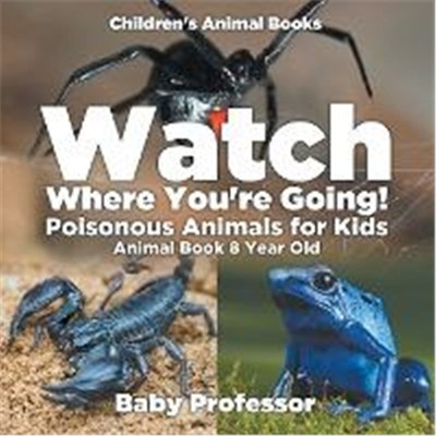 预订Watch Where You're Going! Poisonous Animals for Kids - Animal Book 8 Year Old Children's Animal Books
