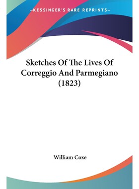 按需印刷不退不换Sketches Of The Lives Of Correggio And Parmegiano (1823)[9781104468248]
