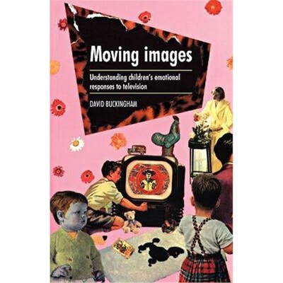 按需印刷不退不换Moving Images:Understanding Children's Emotional Responses to Television[9780719045967]