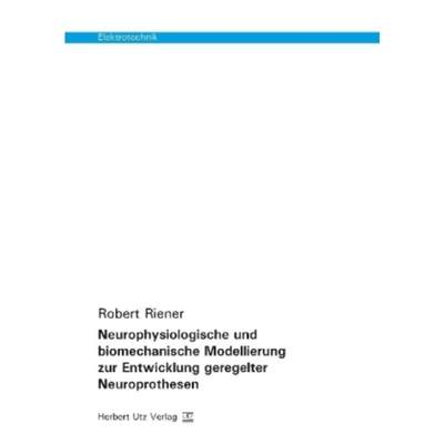 预订【德语】 Neurophysiologische und biomechanische Modellierung zur Entwicklung geregelter Neur