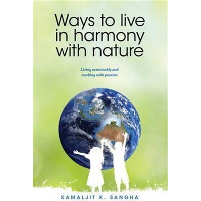 按需印刷不退不换Ways to Live in Harmony with Nature:Living Sustainably and Working with Passion[9780994183774]