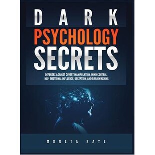 预订Dark Psychology Secrets:Defenses Against Covert Manipulation, Mind Control, NLP, Emotional Influence, Deception, and